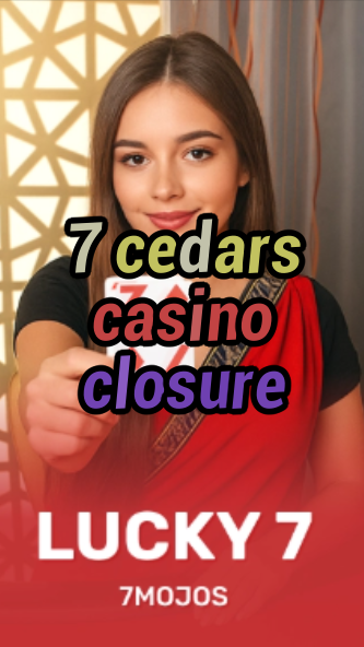 7 cedars casino closure-w4cy2mdjlx2bf.com